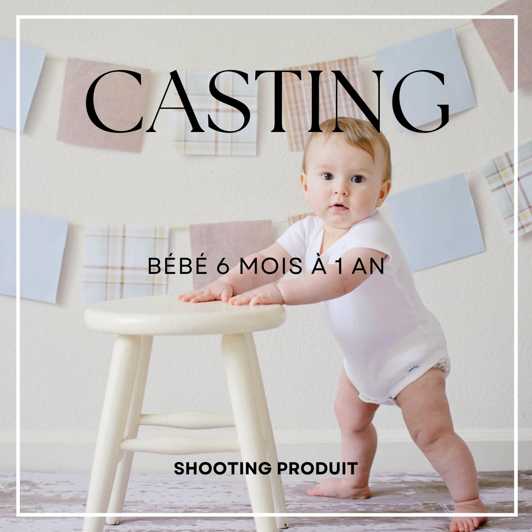 CASTING BÉBÉ 6 MOIS À 1 ANS POUR UN SHOOTING PRODUIT
