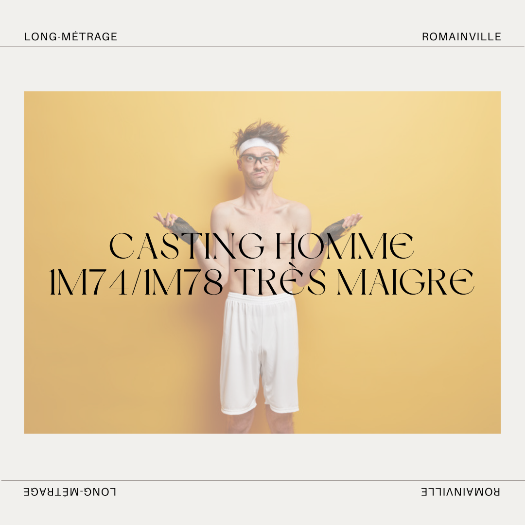 CASTING HOMME 1M74/1M78 TRÈS MAIGRE POUR UN LONG-MÉTRAGE