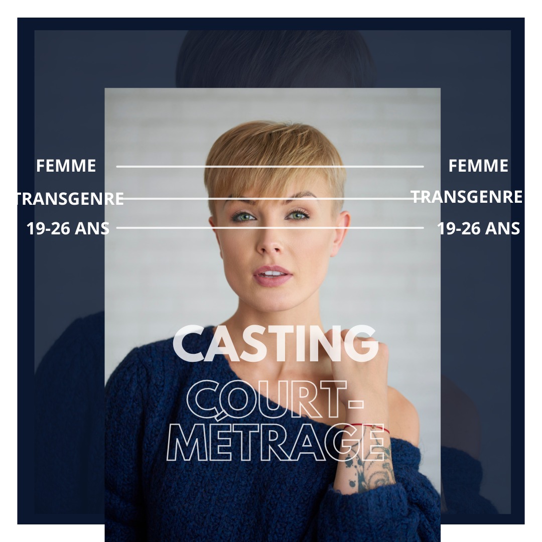 CASTING JEUNE FEMME TRANSGENRE 19-26 ANS POUR UN COURT-MÉTRAGE