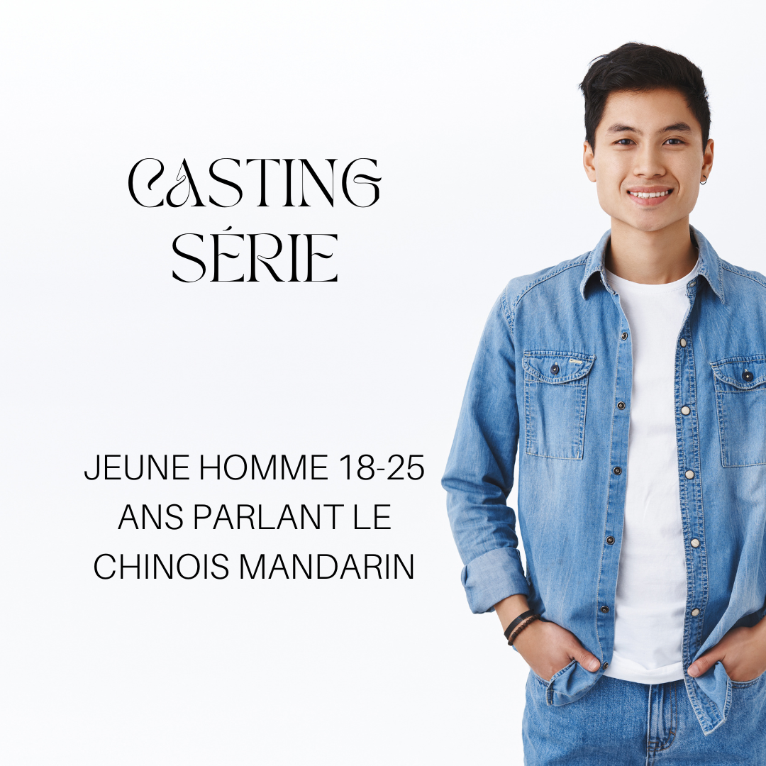 CASTING JEUNE HOMME 18-25 ANS PARLANT LE CHINOIS MANDARIN POUR UNE SÉRIE TÉLÉ