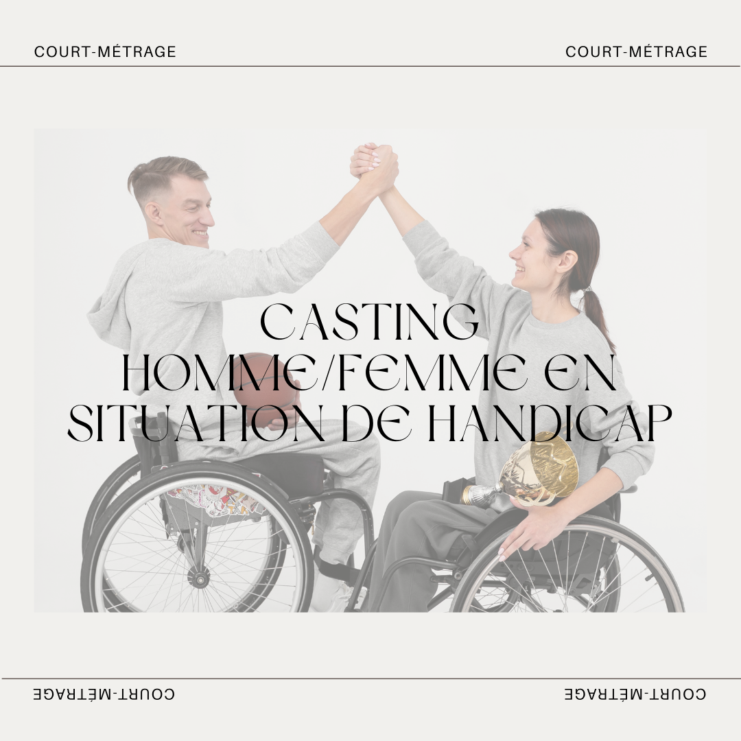 CASTING COMÉDIENS HOMME/FEMME EN SITUATION DE HANDICAP POUR UN COURT-MÉTRAGE