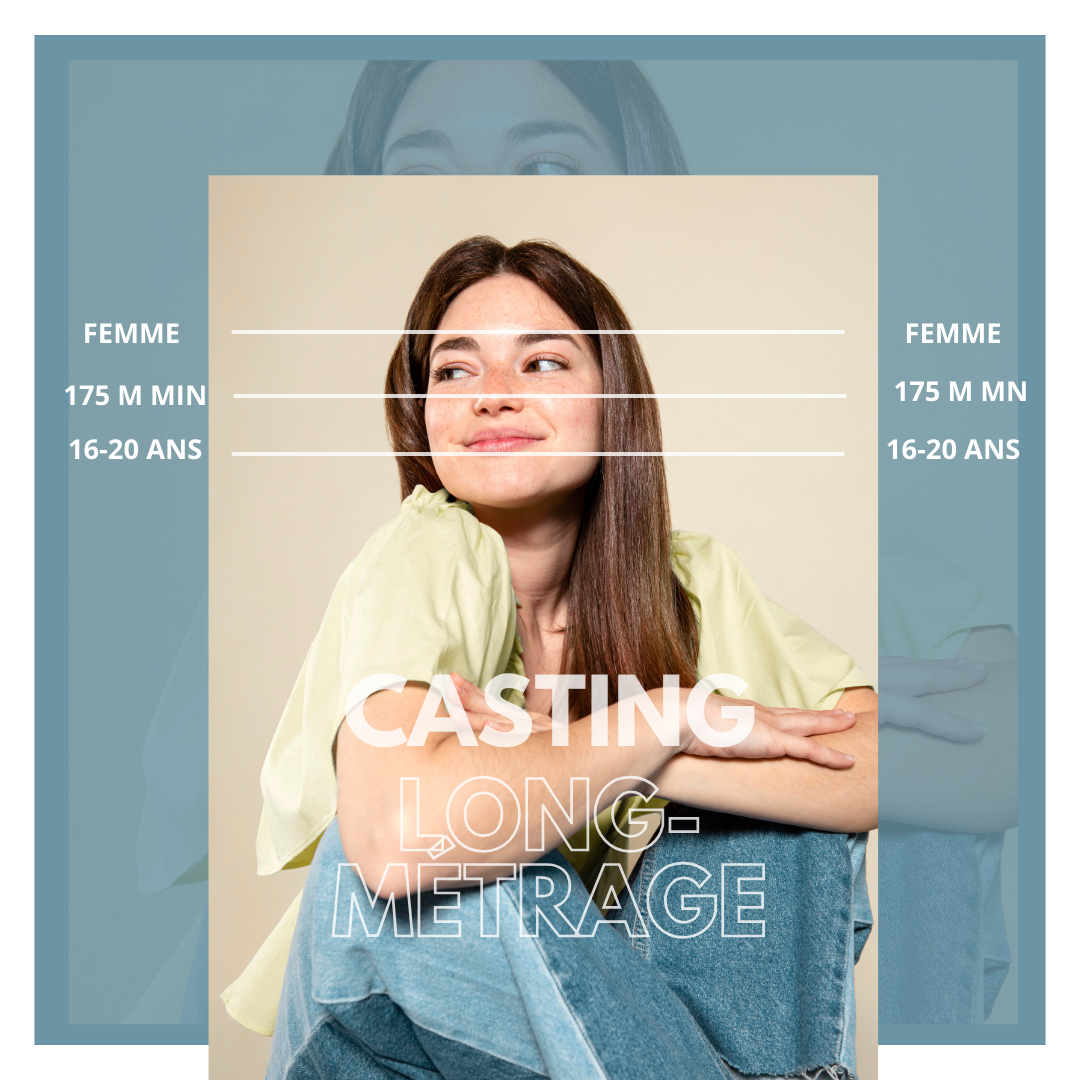 CASTING JEUNE COMÉDIENNE MOINS 20 ANS POUR UN LONG MÉTRAGE
