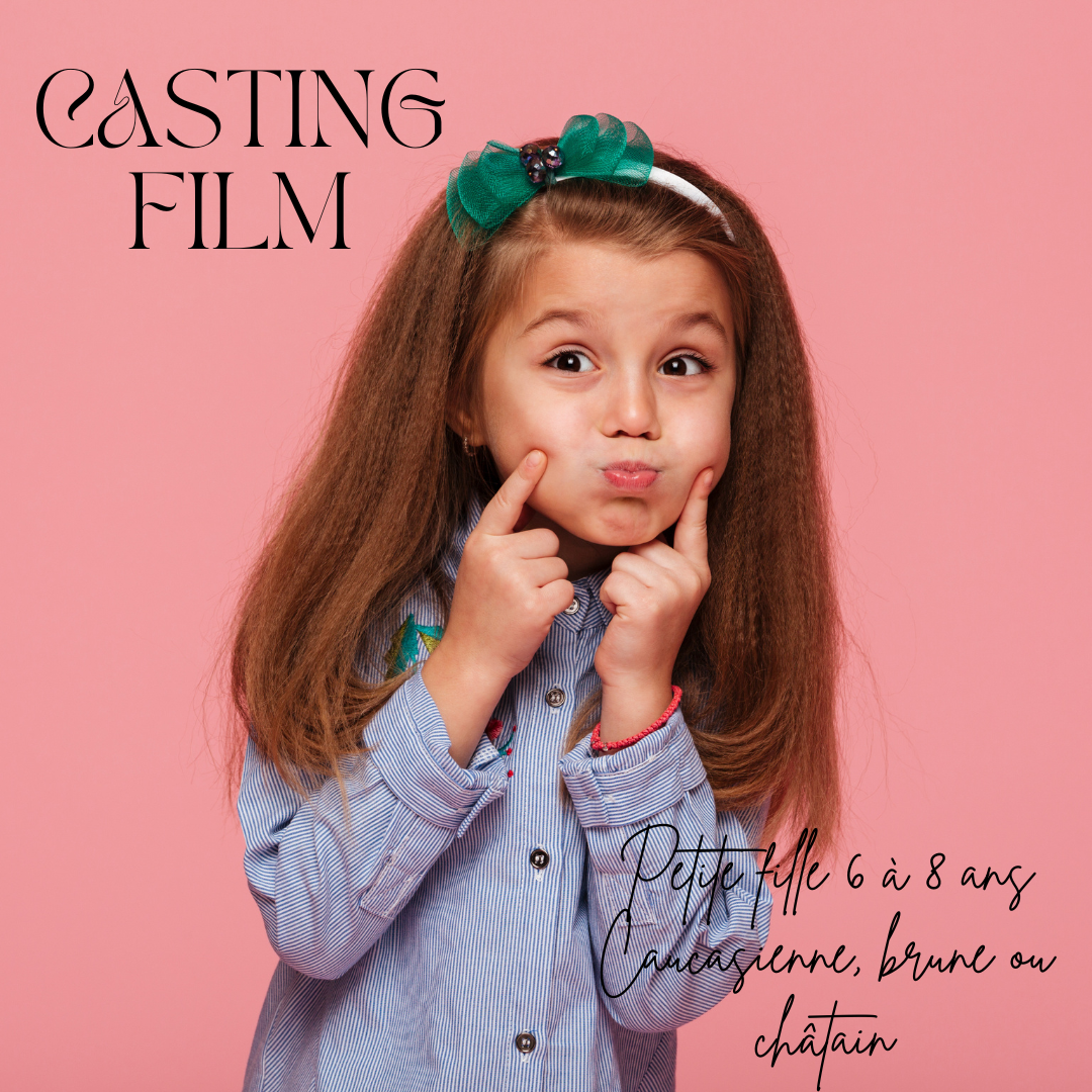 CASTING PETITE FILLE DE 6 À 8 ANS POUR UN RÔLE DANS UN FILM