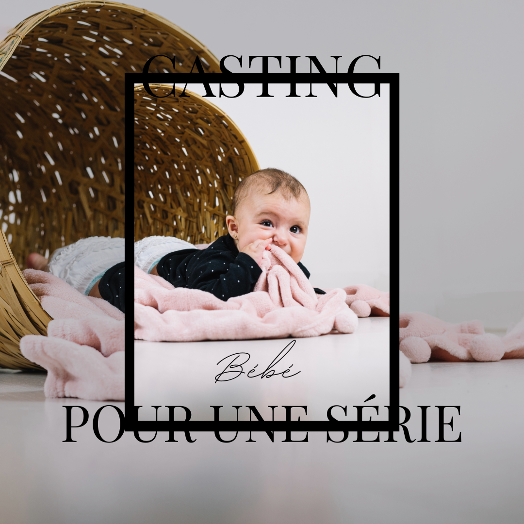 CASTING BÉBÉ&nbsp; POUR UNE SÉRIE À BORDEAUX