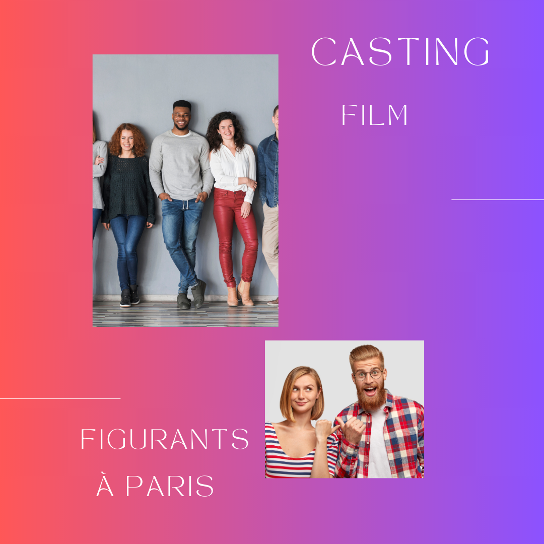 CASTING FIGURANTS POUR UN FILM À PARIS
