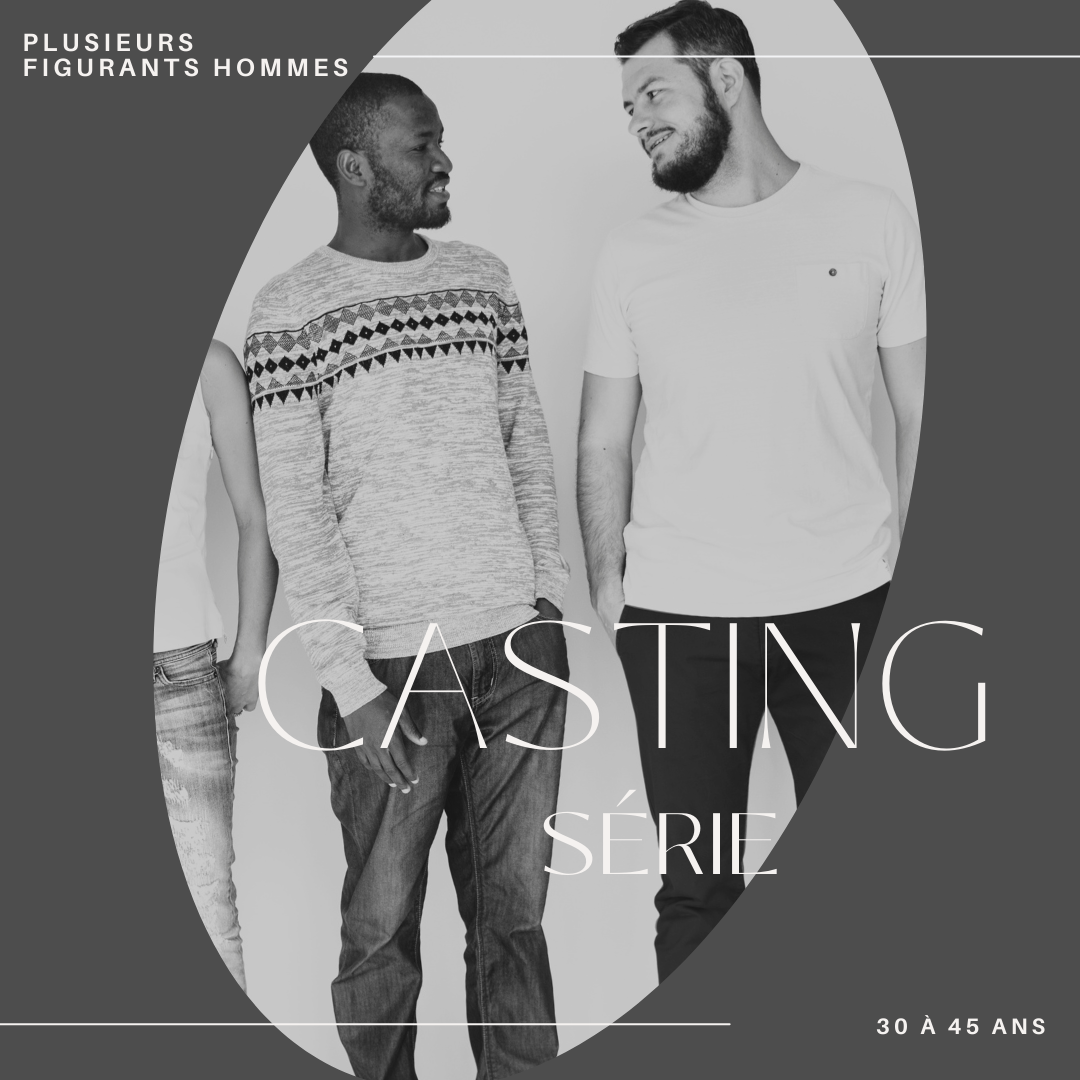 CASTING HOMMES DE 30 À 45 ANS POUR&nbsp;UNE SÉRIE DANS LA RÉGION ÎLE DE FRANCE
