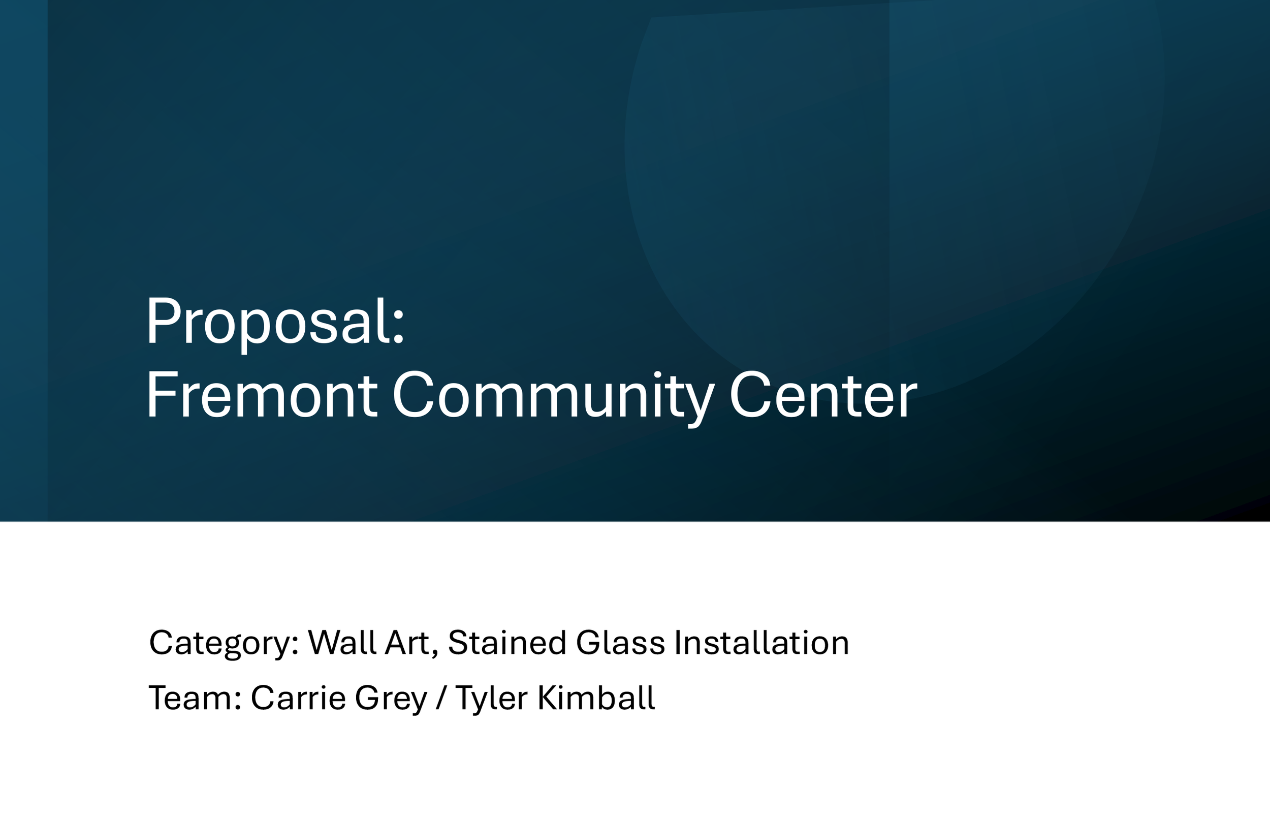 Slide presentation title: Proposal: Fremont Community Center, Category: Wall Art, Stained Glass Installation, Team: Carrie Grey / Tyler Kimball.