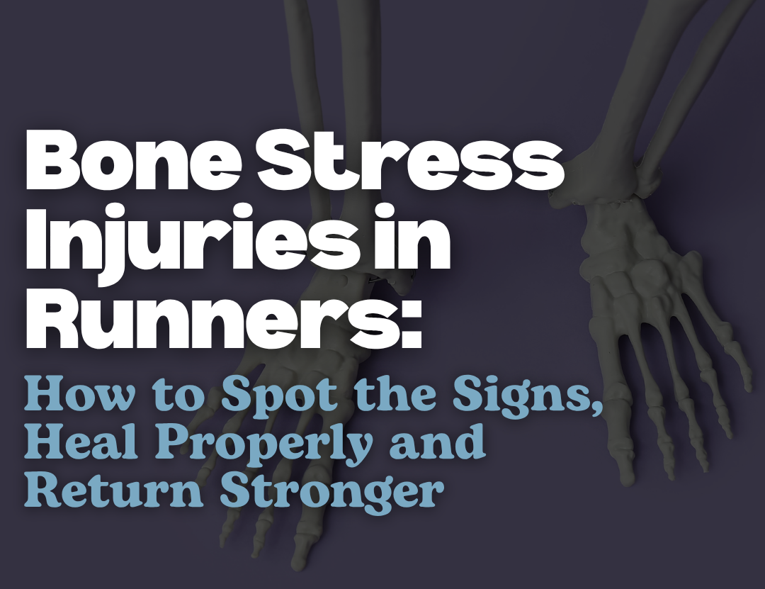 Bone Stress Injuries in Runners: How to Spot the Signs, Heal Properly and Return Stronger