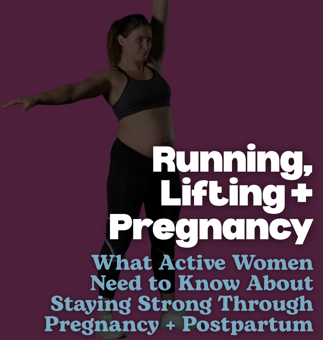 Running, Lifting + Pregnancy: What Active Women Need to Know