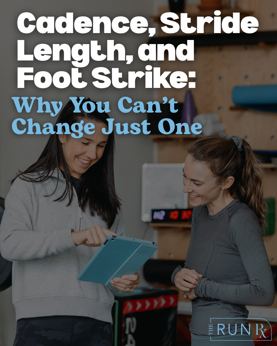 Cadence, Stride Length, and Foot Strike: Why You Can't Change Just One