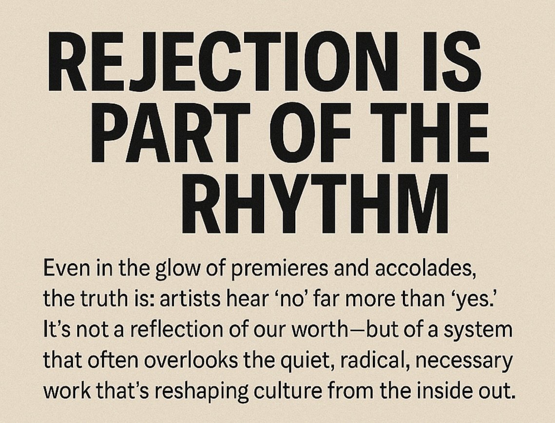 Rejection is part of the rhythm.&nbsp;Even in the glow of premieres and accolades, the truth is: artists hear &ldquo;no&rdquo; far more than &ldquo;yes.&rdquo; It&rsquo;s not a reflection of our worth&mdash;but of a system that often overlooks the qu