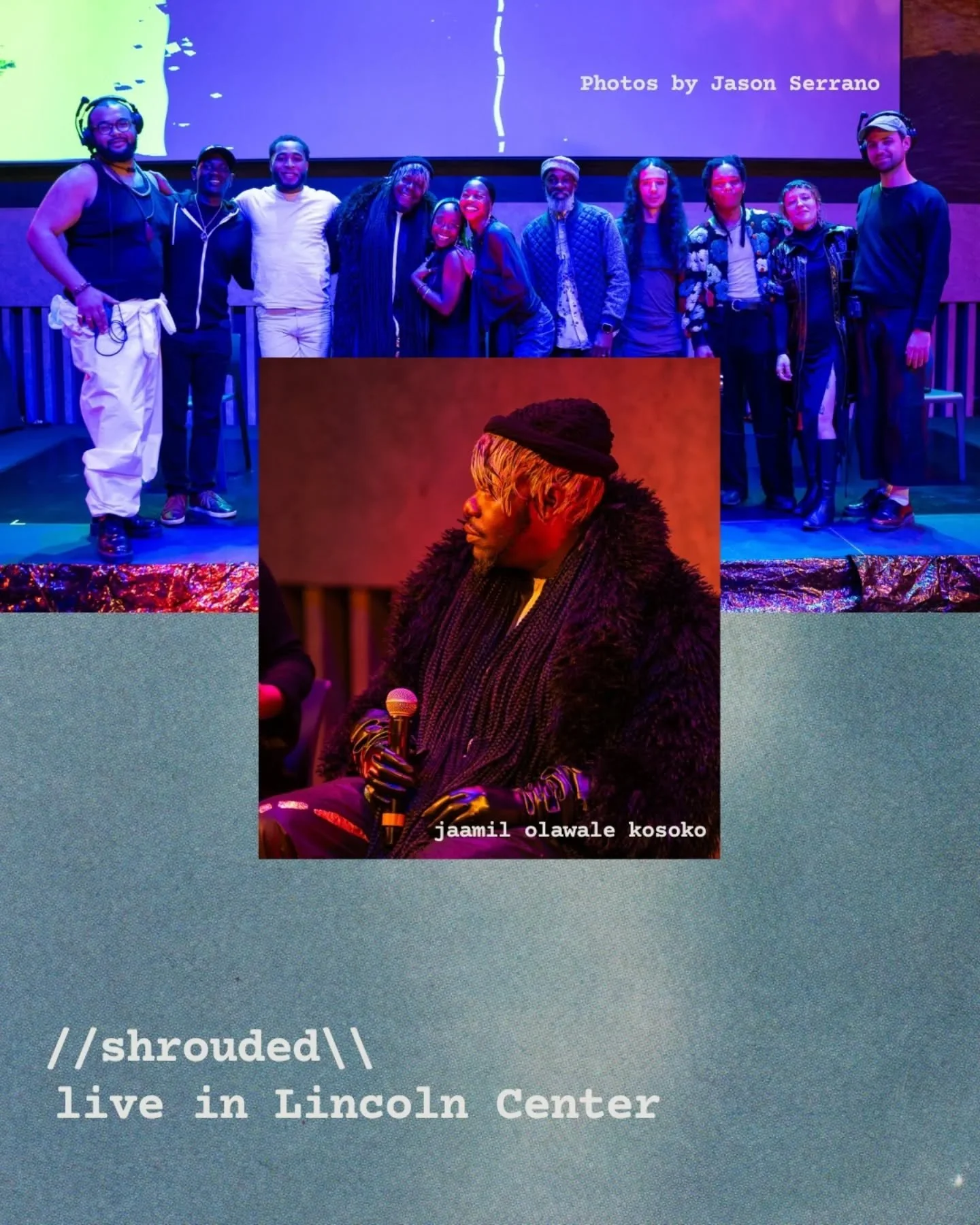 //shrouded\\ 

concept, co-director, performer, writer, costume and scenic designer - jaamil olawale kosoko
performer - Mawu Ama Ma&rsquo;at Gora
performer - song tucker
performer/cellist - Black Maij
composer, sound designer, musician - Everett-Asis