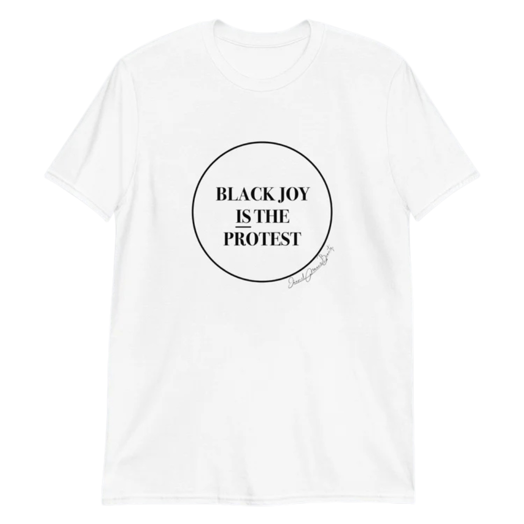 Black Joy Is The Protest - T-Shirt