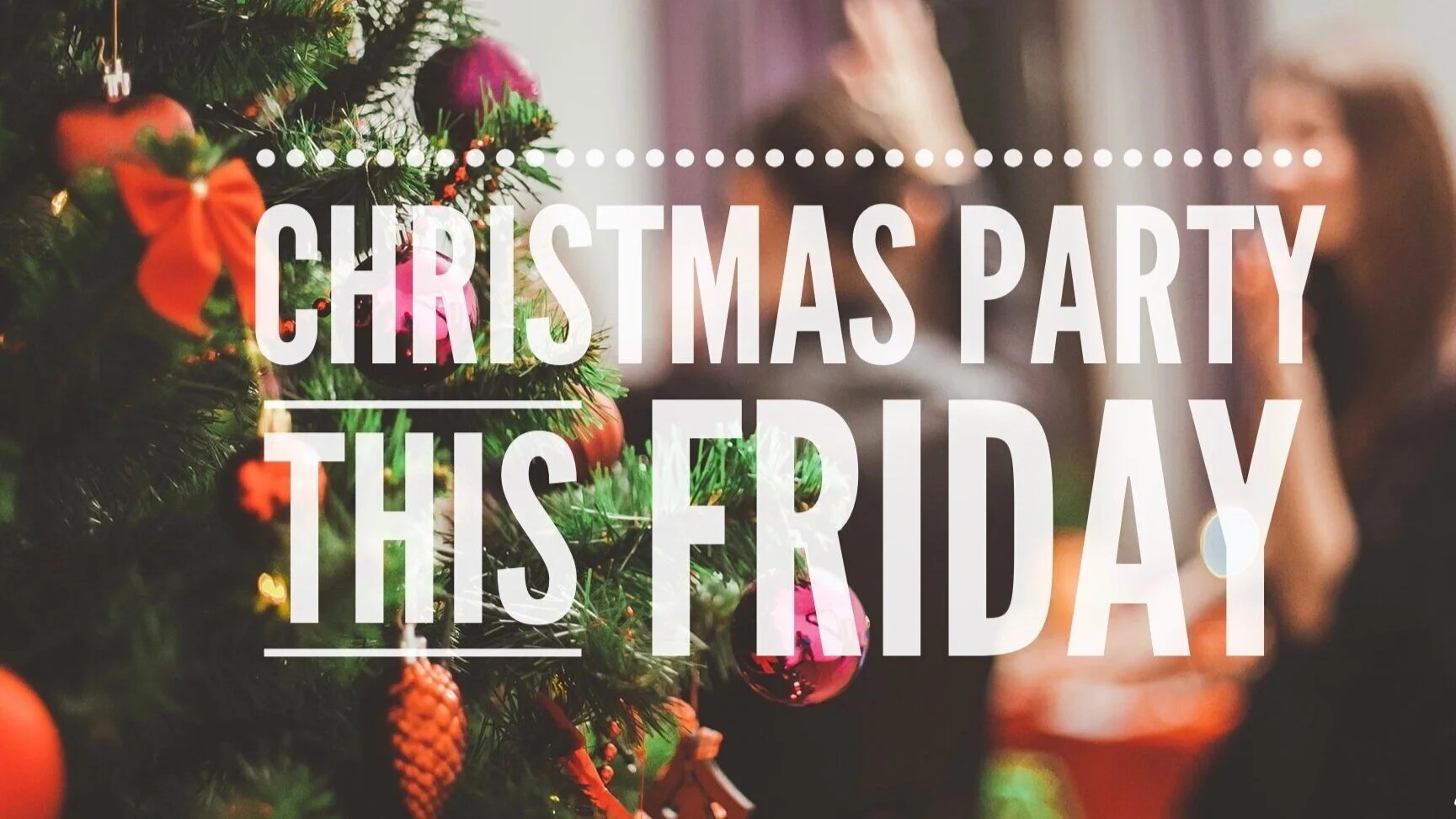 Our Christmas Party is THIS Friday