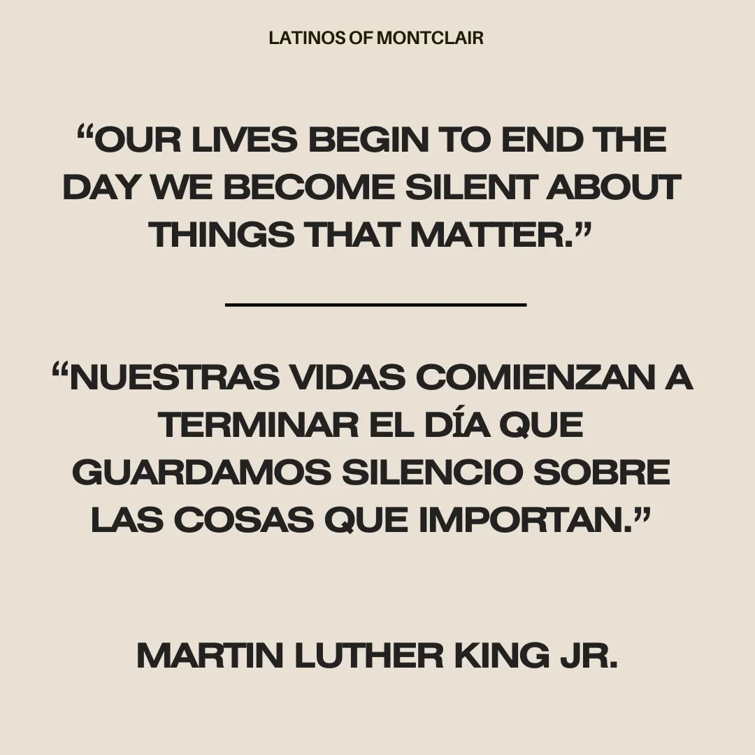🌟 𝐌𝐋𝐊 𝐃𝐀𝐘 🌟 

𝘝𝘰𝘪𝘤𝘦𝘴 matter. 
𝘗𝘳𝘦𝘴𝘦𝘯𝘤𝘦 matters. 
𝘏𝘶𝘮𝘢𝘯𝘪𝘵𝘺 matters.

Las 𝘷𝘰𝘤𝘦𝘴 importan. 
La 𝘱𝘳𝘦𝘴𝘦𝘯𝘤𝘪𝘢 importa.
Nuestra 𝘩𝘶𝘮𝘢𝘯𝘪𝘥𝘢𝘥 importa.

#MLKDay #VOCES #latinosofmontclair #latinosofnj