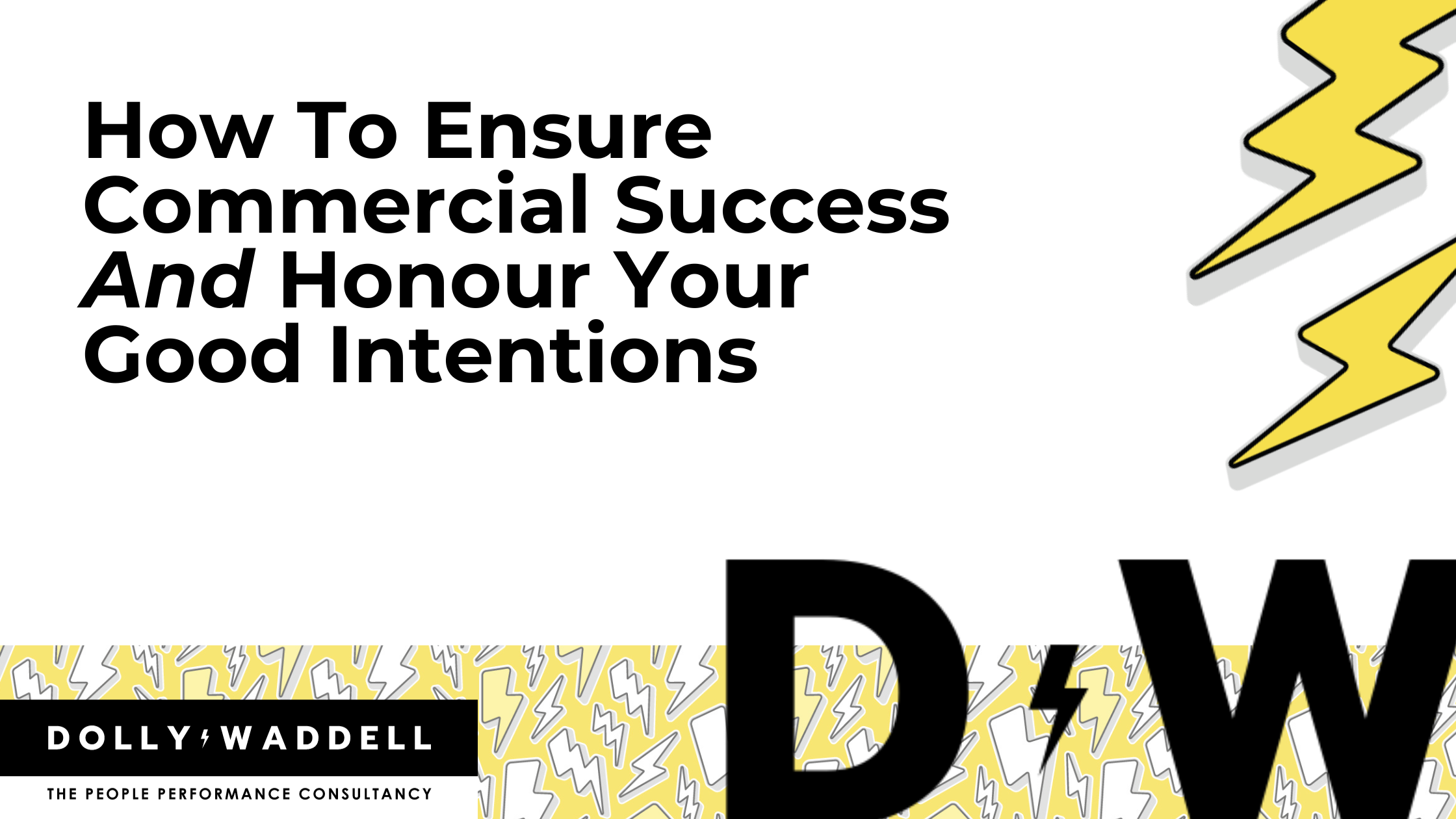 Fresh Look at How To Ensure Commercial Success And Honour Your Good Intentions