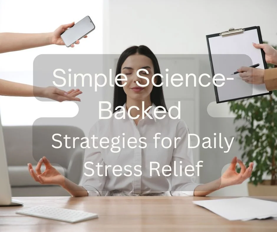 Simple Science-Backed Strategies for Daily Stress Relief