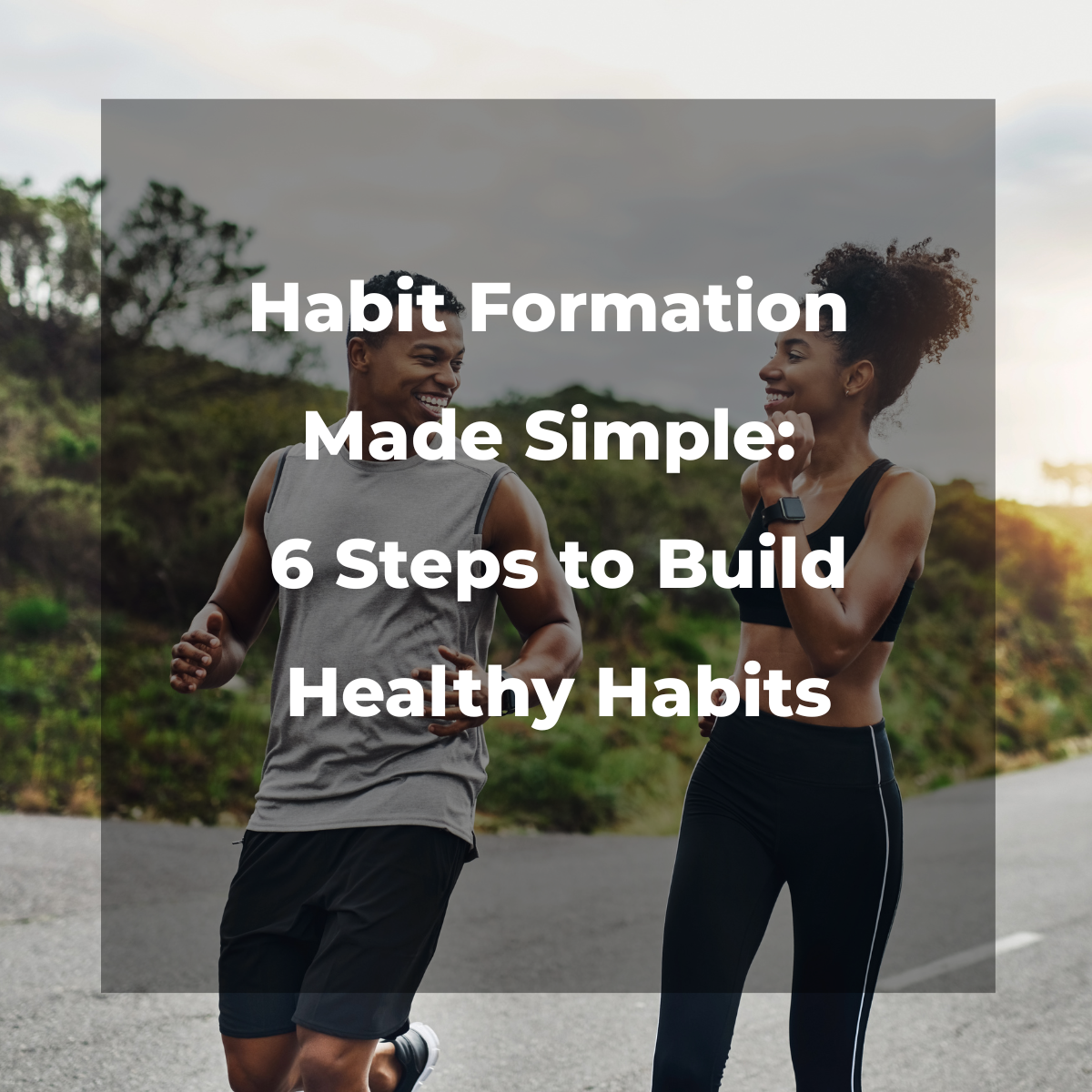 Habit Formation Made Simple: 6 Steps to Build Healthy Habits