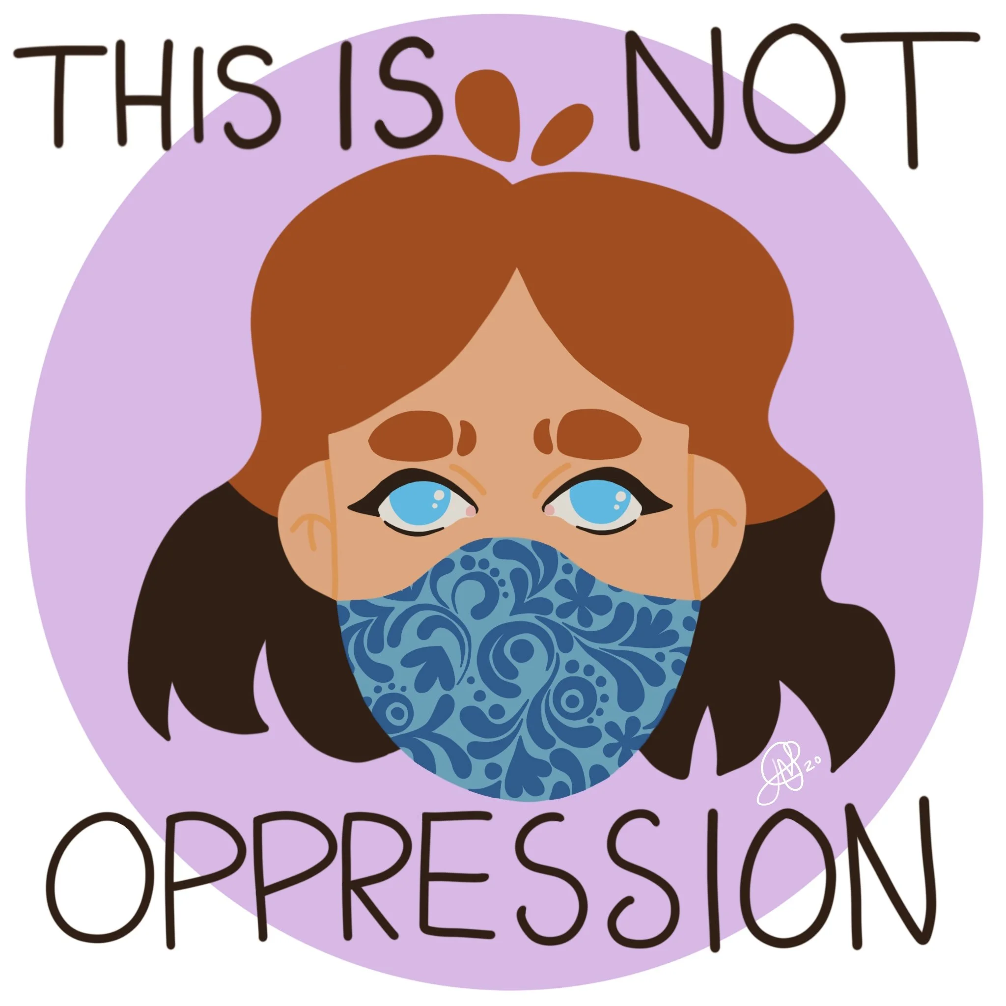 Masks Are Not Oppression | I created this piece in response to the rising claims that implementing a mask mandate, was a form of oppression, and damaging personal liberties.