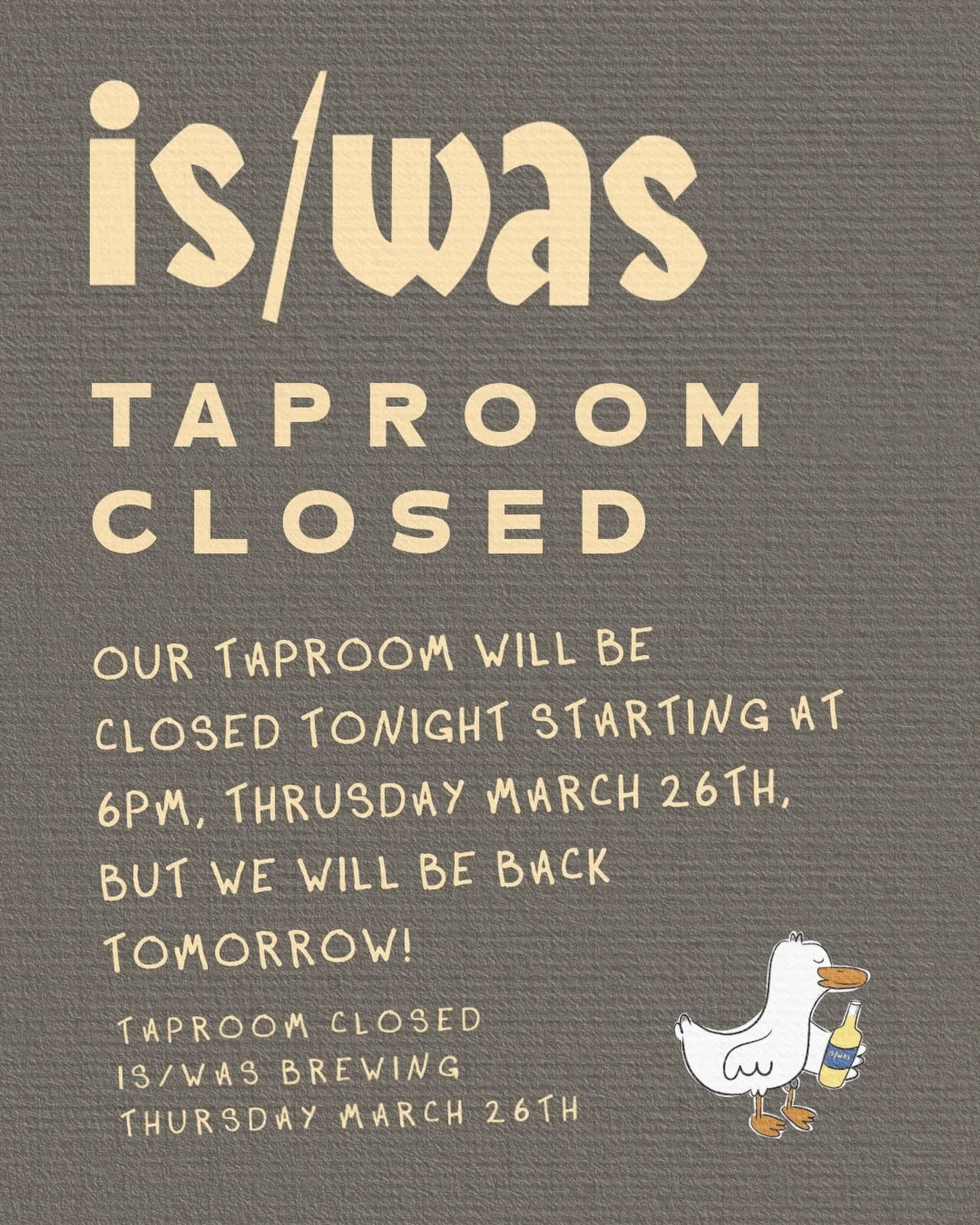 We are closed tonight for a private event. To book your own event email us at contact@iswasbrewing.com. See ya tomorrow!