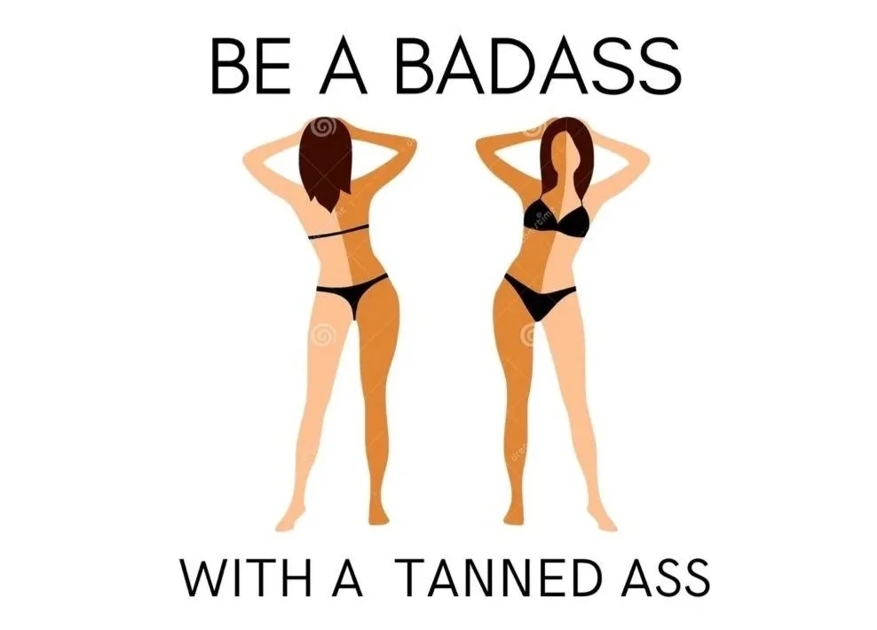 Illustration of two women in bikinis with tanned skin, standing with hands behind their heads, with the text 'Be a Badass with a Tanned Ass' above and below them.