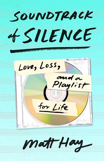 Soundtrack of Silence- Love, Loss, and a Playlist for Life by Matt Hay.jpeg