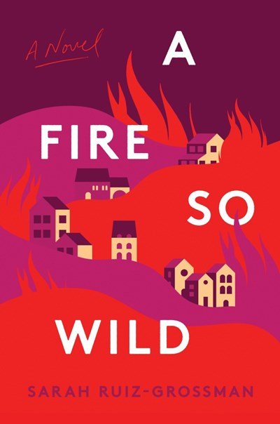 A Fire So Wild by Sarah Ruiz-Grossman.jpeg