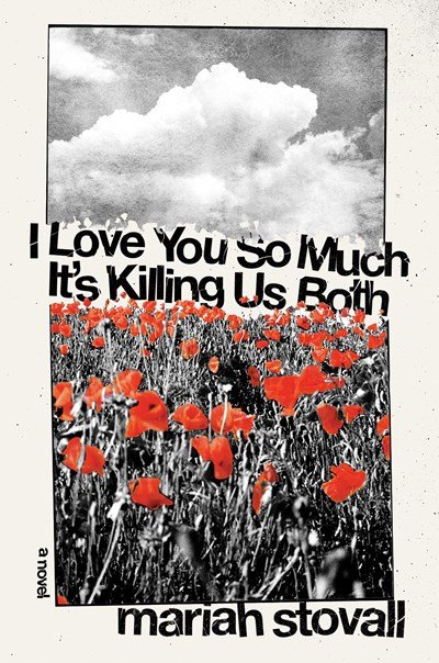I Love You So Much It’s Killing Us Both by Mariah Stovall.jpeg