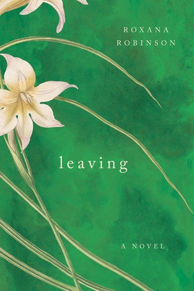 Leaving by Roxana Robinson.jpeg