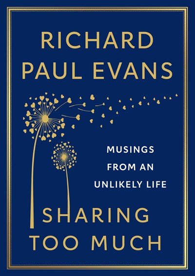 Sharing Too Much- Musings from an Unlikely Life by Richard Paul Evans.jpeg