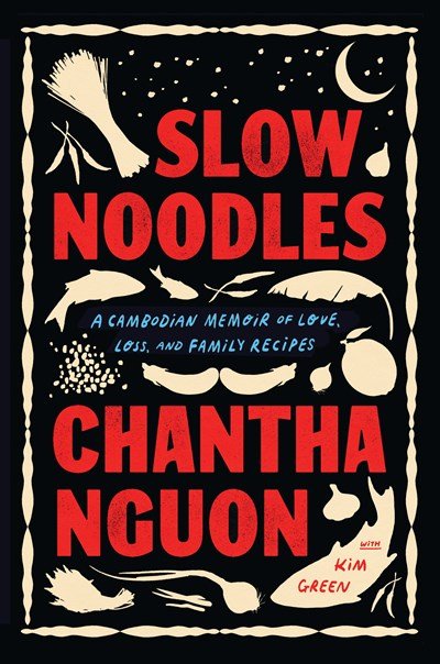 Slow Noodles- A Cambodian Memoir of Love, Loss, and Family Recipes by Chantha Nguon.jpeg