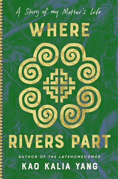 Where Rivers Part- A Story of My Mother’s Life by Kao Kalia Yang.jpeg