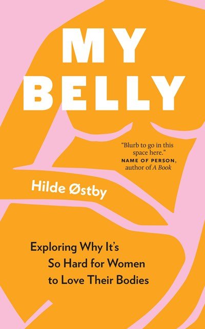 My Belly- Exploring Why It’s So Hard for Women to Love Their Bodies by Hilda Ostby.jpeg