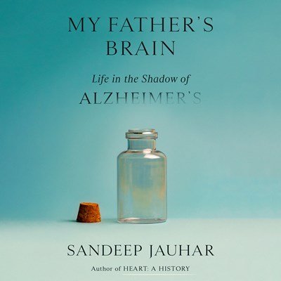 My Father’s Brain- Life in the had of Alzheimer’s by Sandeep Jauhar.jpeg