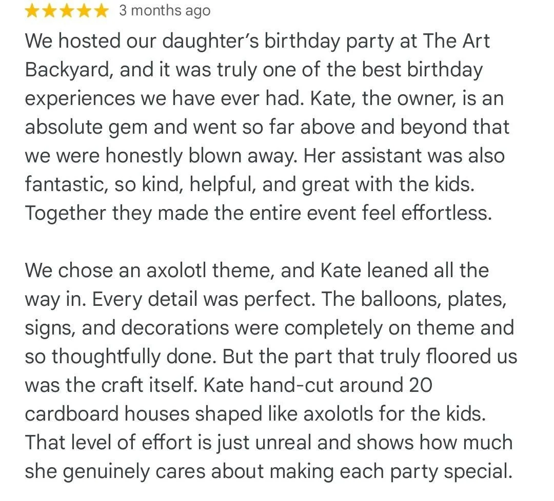 5 star review about our daughter’s birthday party at The Art Backyard. It was truly one of the best birthday experiences we have ever had.