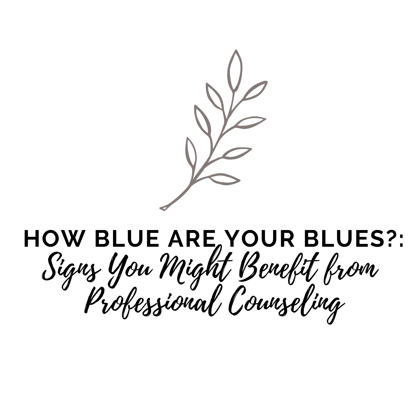 How Blue Are Your Blues?: Signs You Might Benefit from Professional Counseling