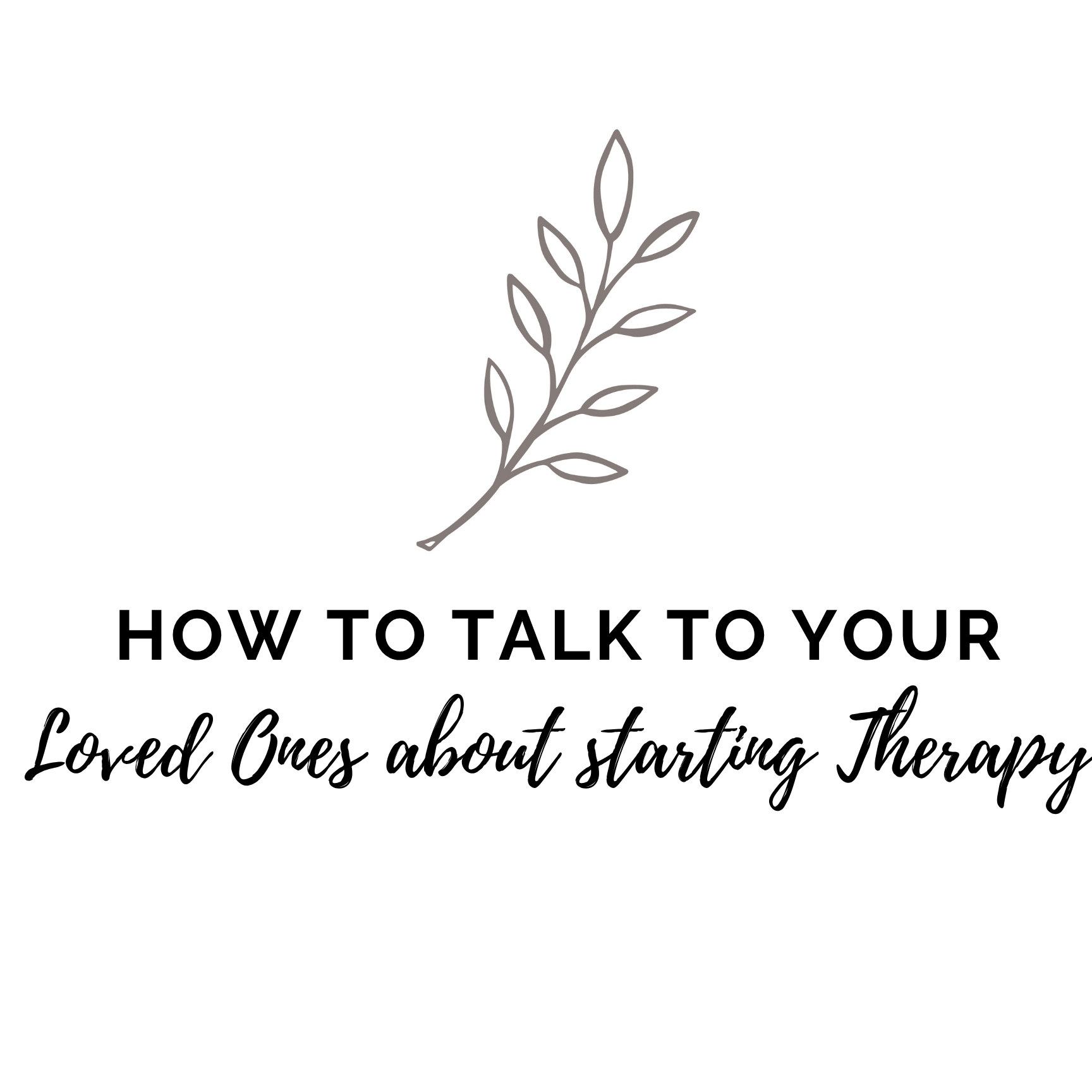 How to Talk to Loved Ones About Starting Therapy
