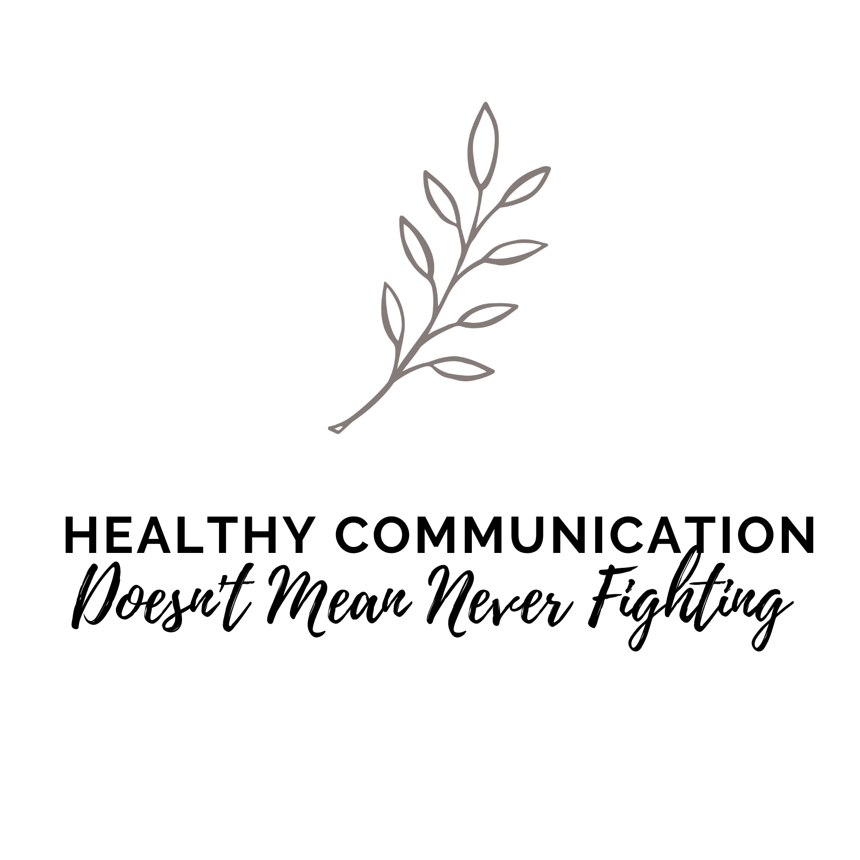 Healthy Communication Doesn't Mean Never Fighting