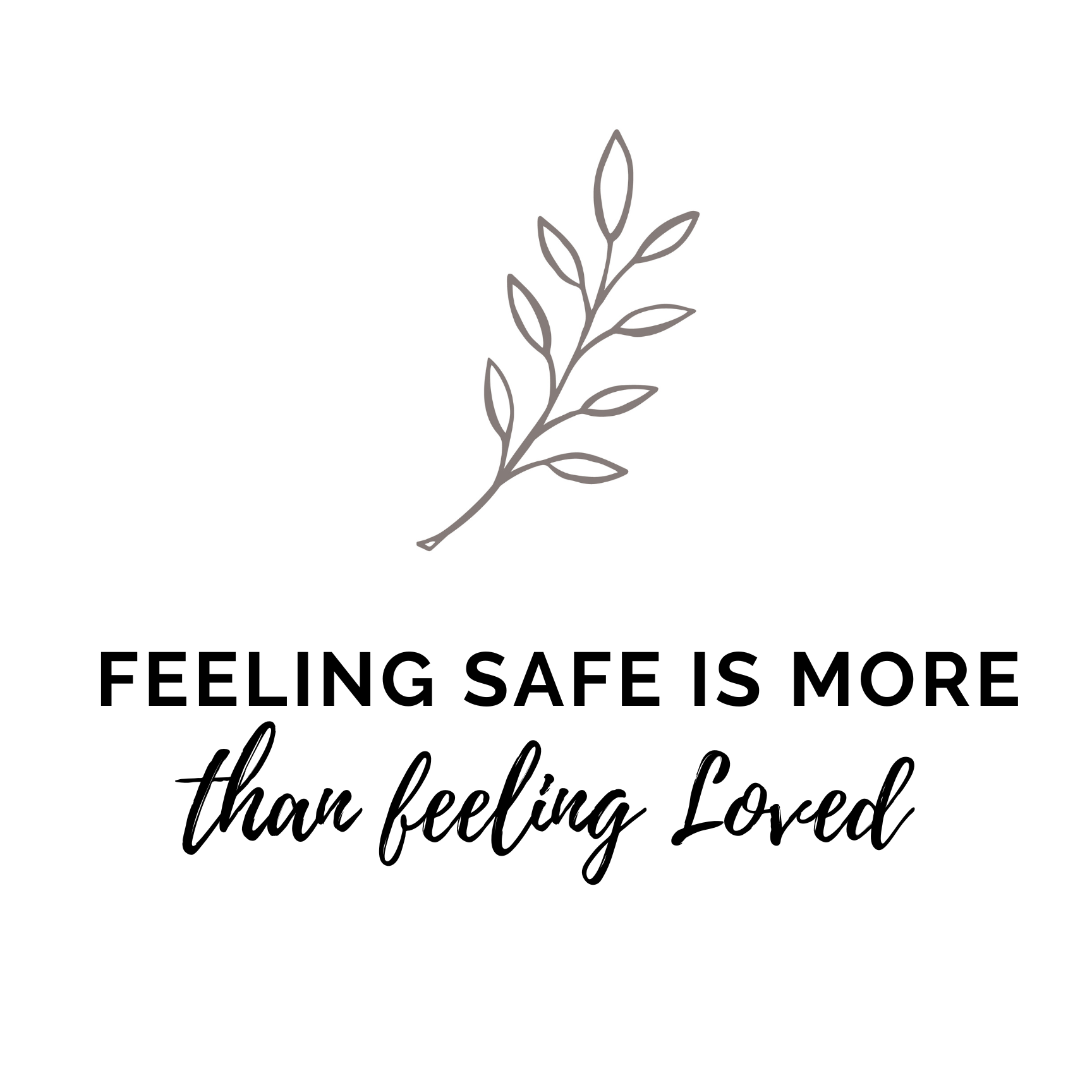 Feeling Safe Is More Than Feeling Loved&nbsp;