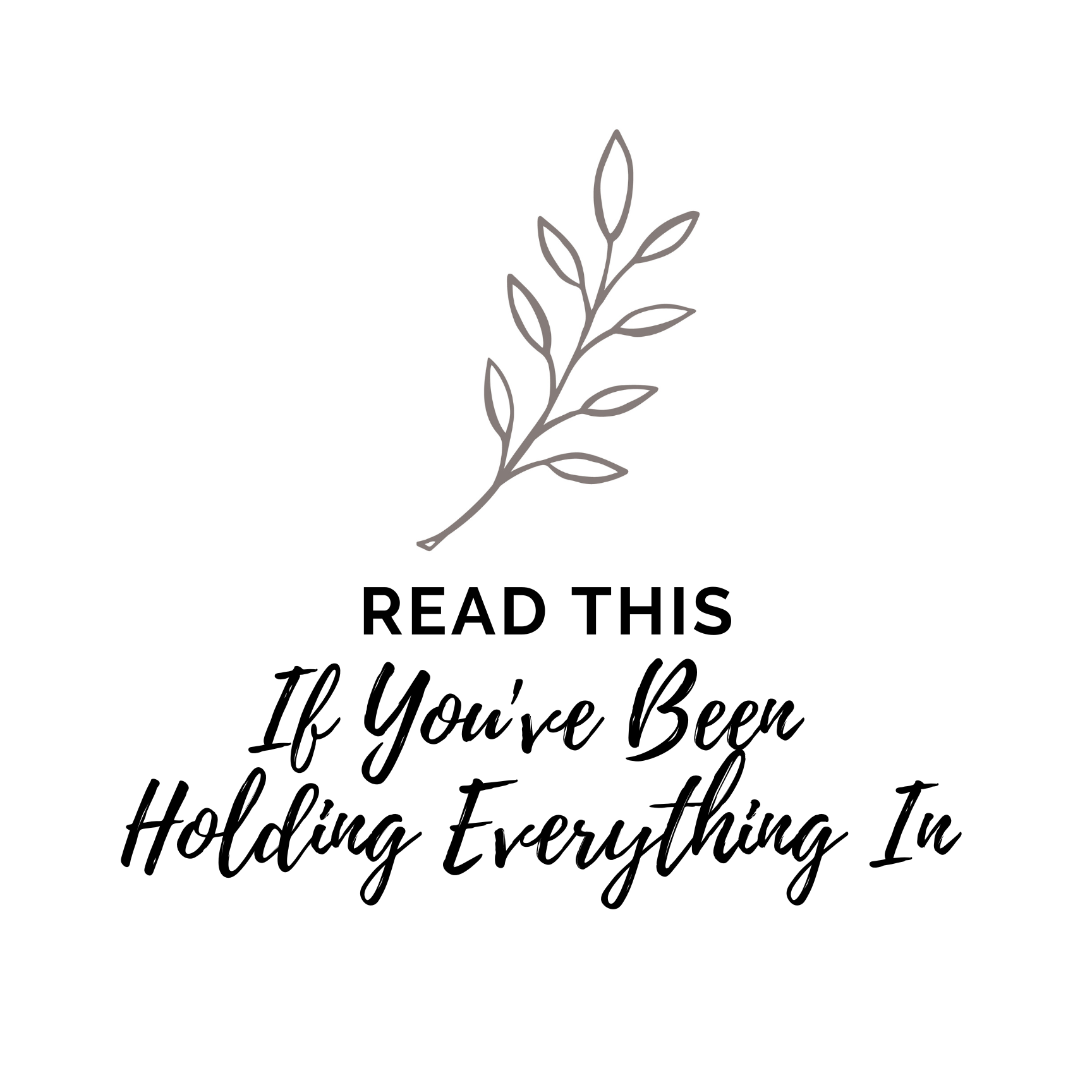 Read This If You've Been Holding Everything In