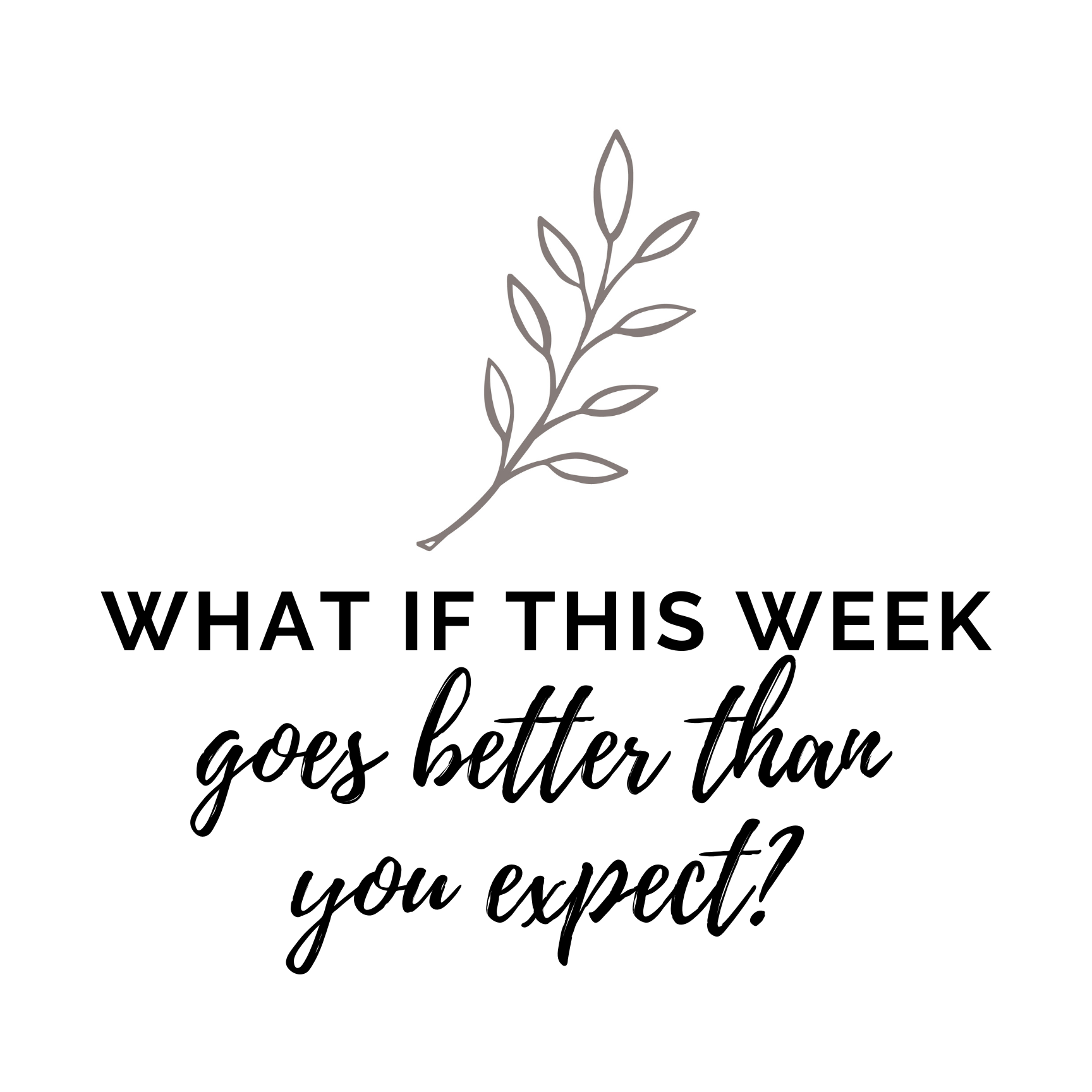 What If This Week Goes Better Than You Expect?&nbsp;