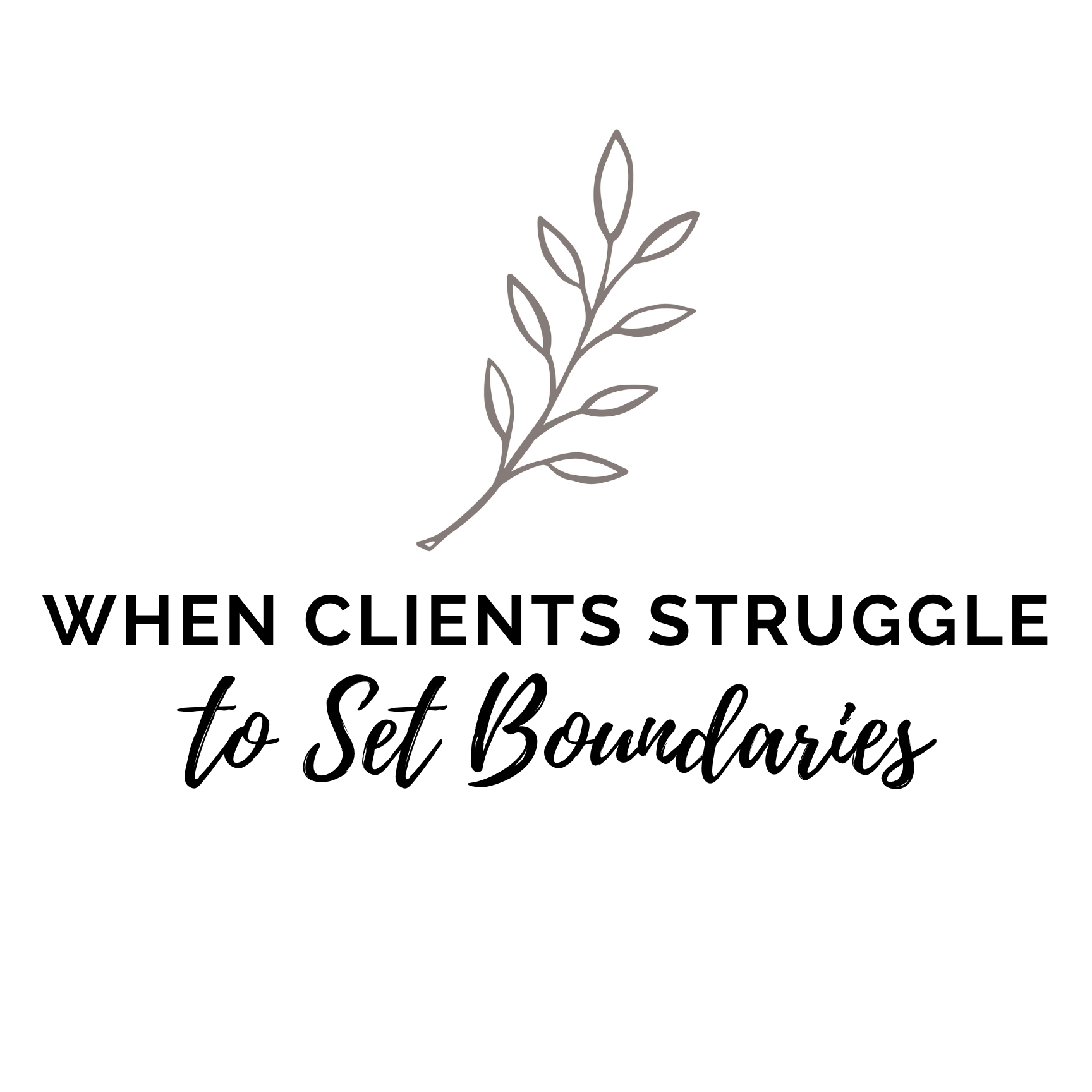 When Clients Struggle to Set Boundaries&nbsp;