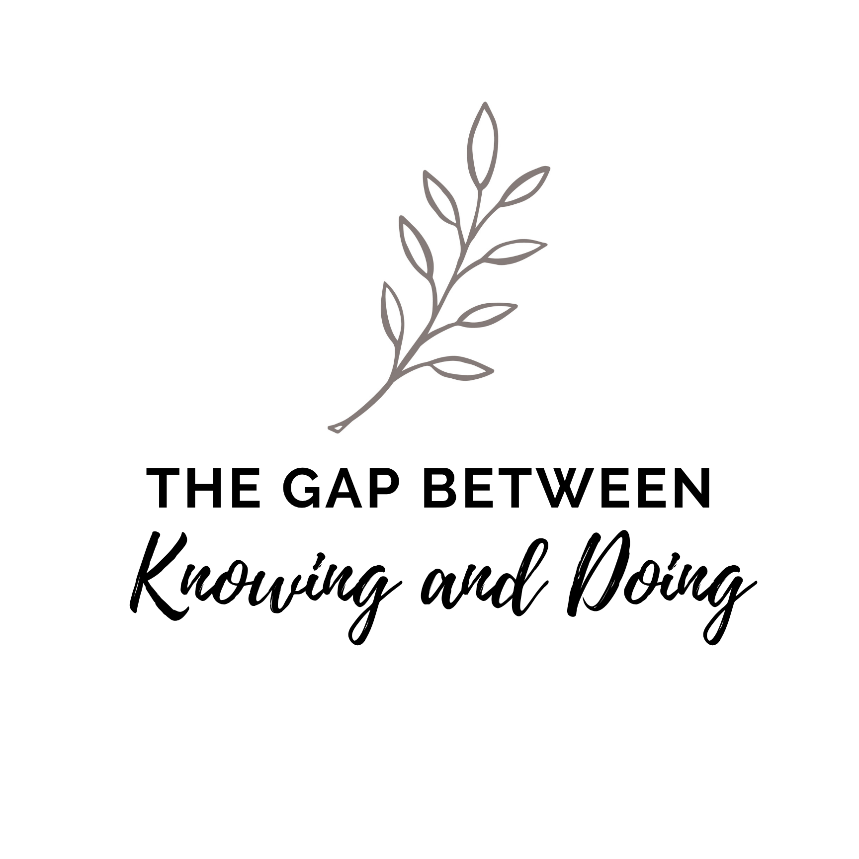 The Gap Between Knowing and Doing&nbsp;