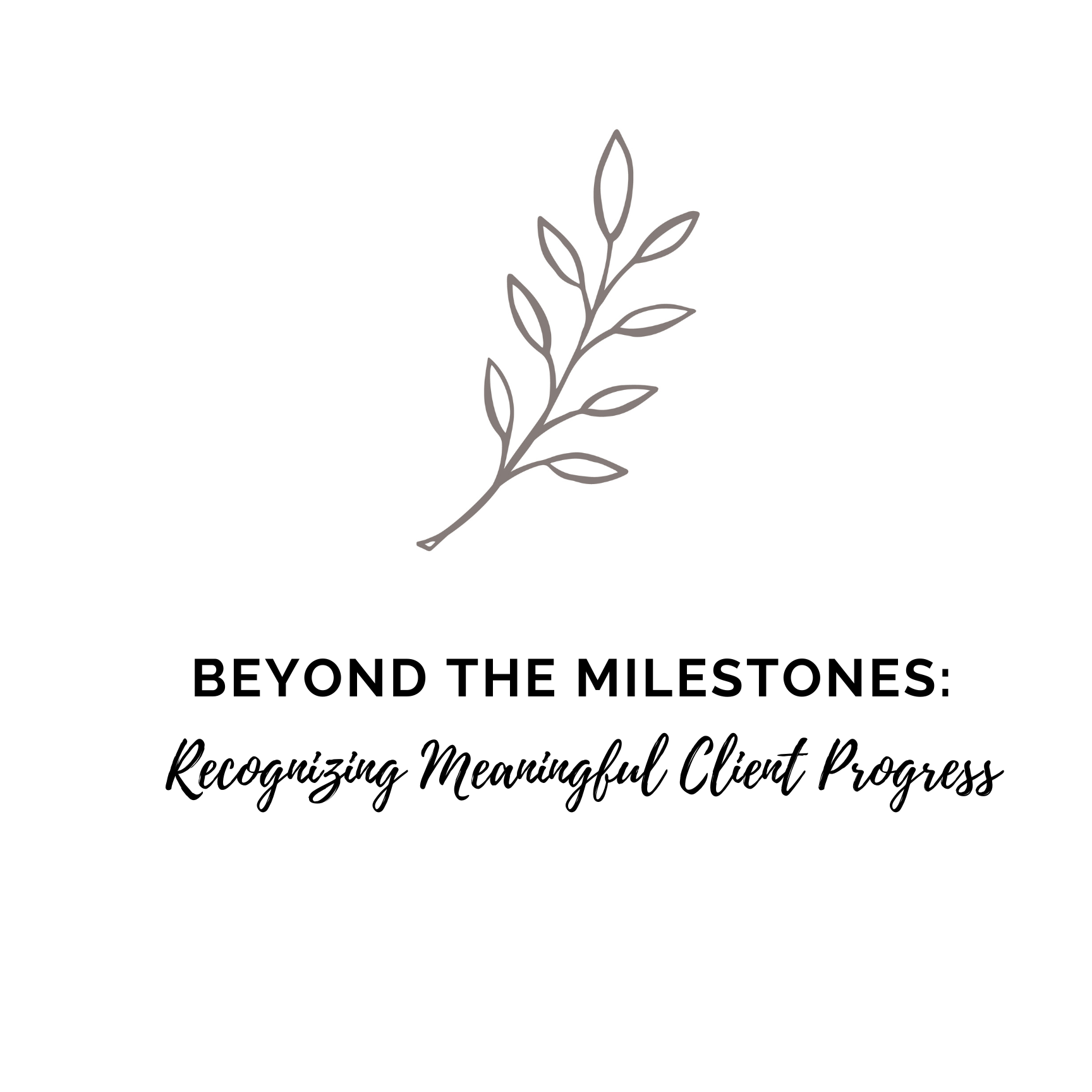 Beyond the Milestones: Recognizing Meaningful Client Progress&nbsp;