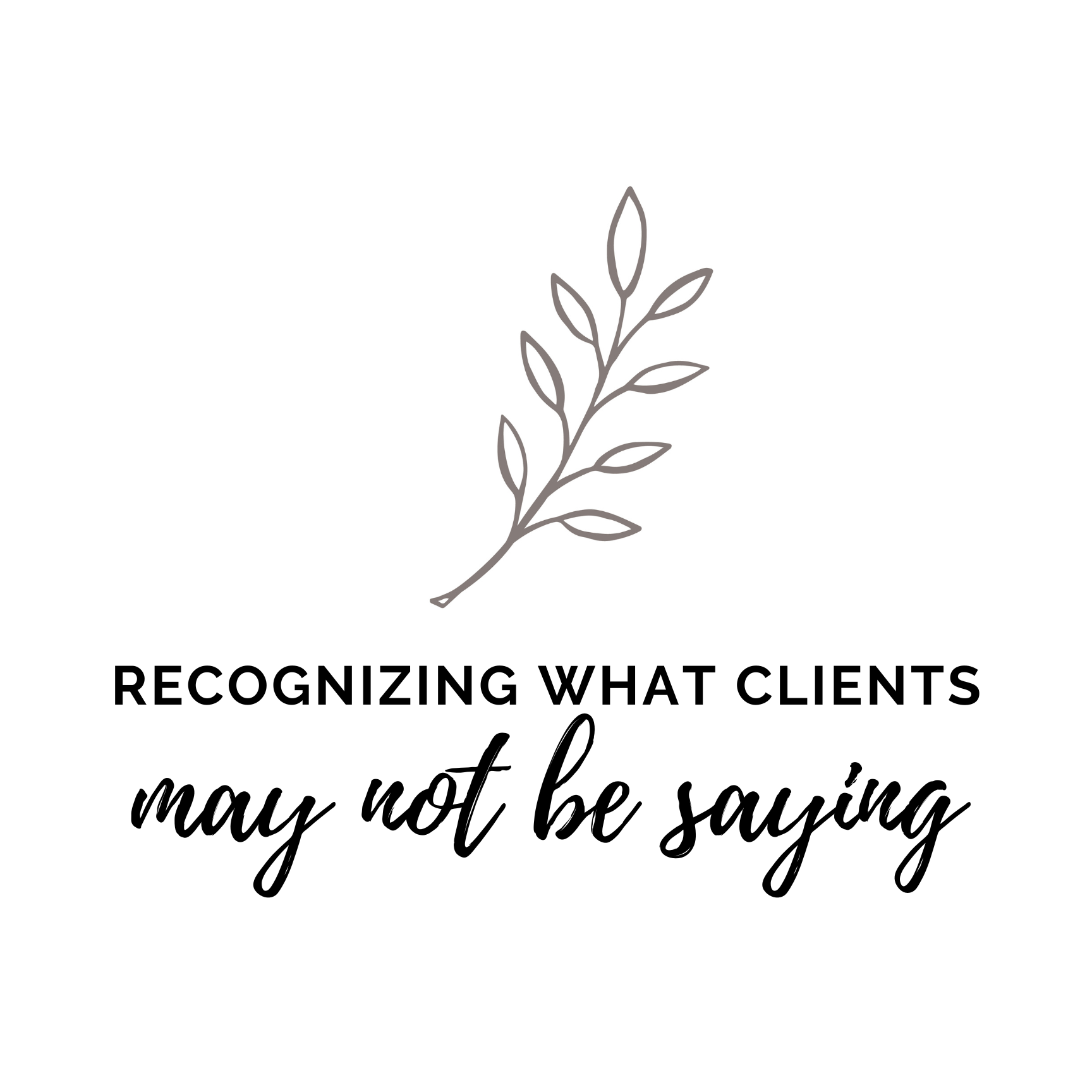 Recognizing What Clients May Not Be Saying&nbsp;