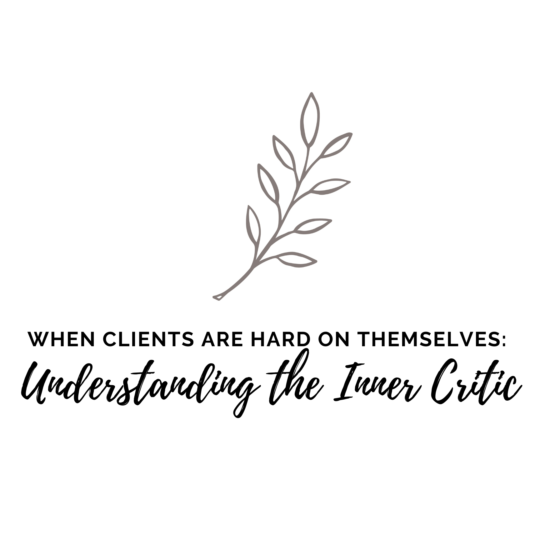 When Clients Are Hard on Themselves: Understanding the Inner Critic