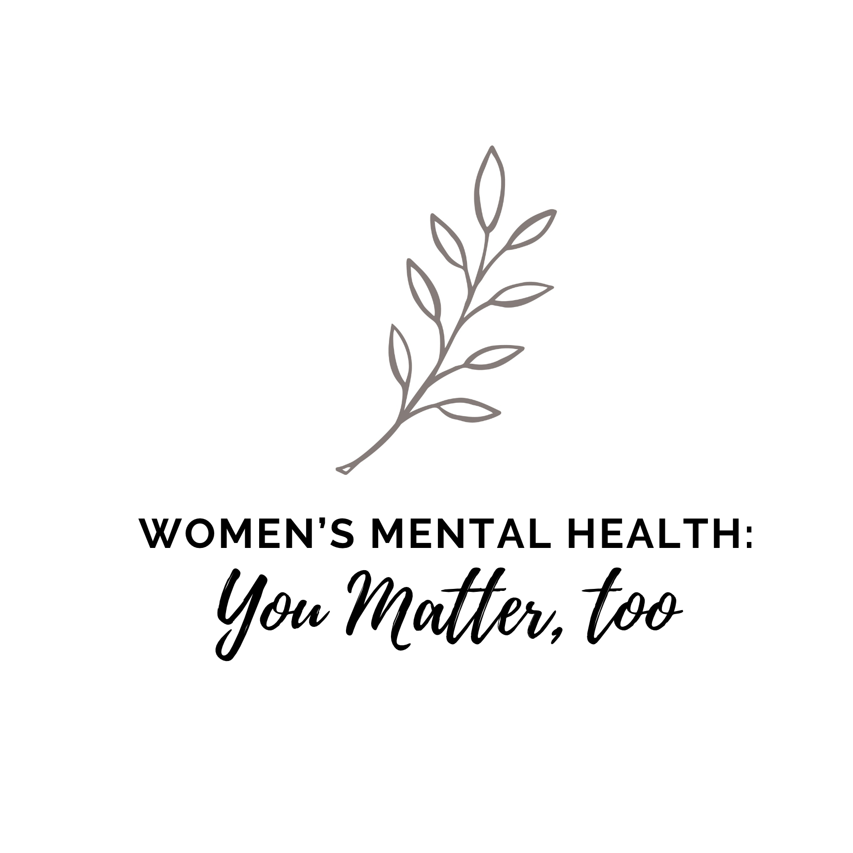 Women’s Mental Health: You Matter, Too