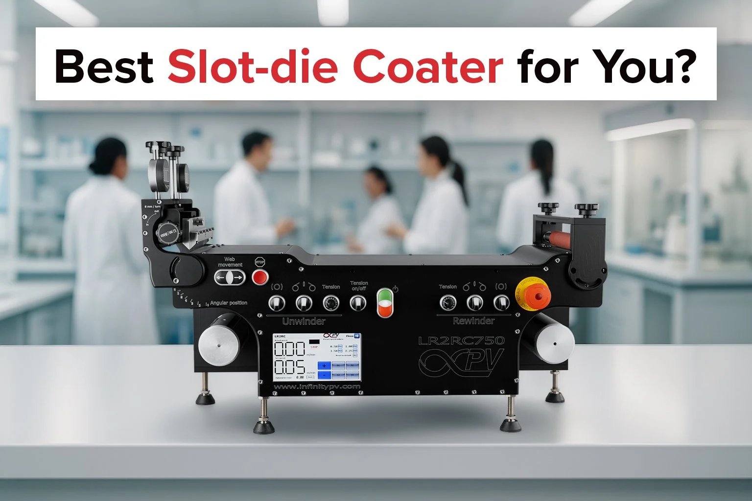 How to Choose a Slot-die Coater: Roll-to-Roll vs. Sheet Coaters — Which One Fits Your Research and Production Needs?