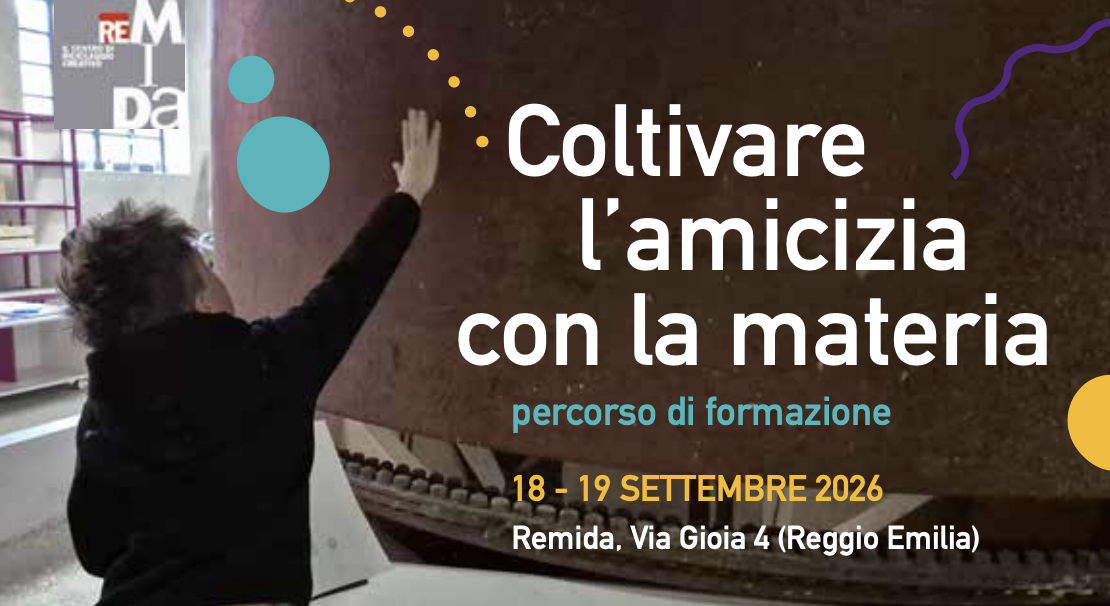 Coltivare l'amicizia con la materia @ Remida Reggio Emilia