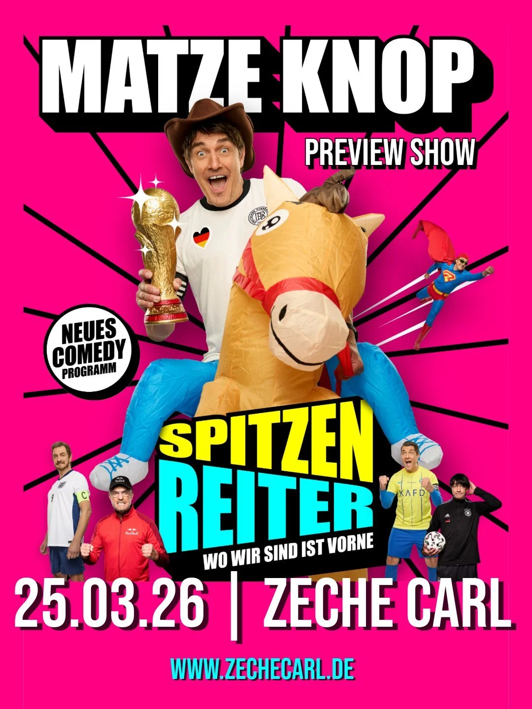 MATZE KNOP

Spitzenreiter (Preview)

Mittwoch, 25.03.26 | Zeche Carl | Einlass: 19:00 Uhr | Beginn: 20:00 Uhr | Comedy

VVK: 25&euro; zzgl. Geb&uuml;hren | AK: 32&euro;

SPITZENREITER &ndash; so hei&szlig;t das neue B&uuml;hnenprogramm von Matze Knop